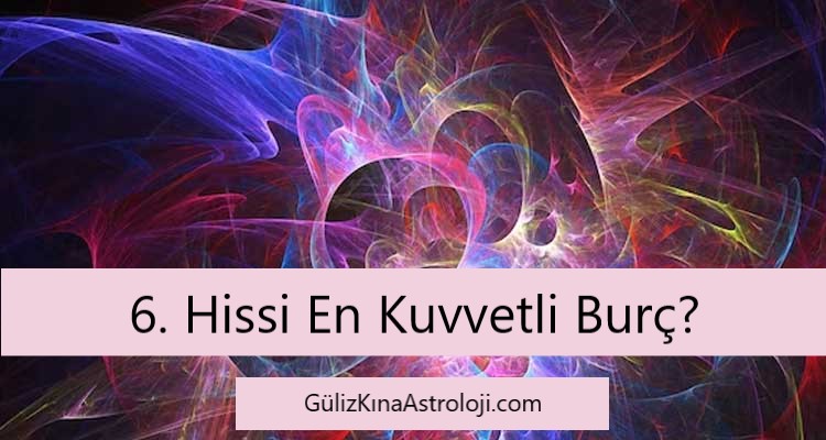 6. hissi en kuvvetli burc 2