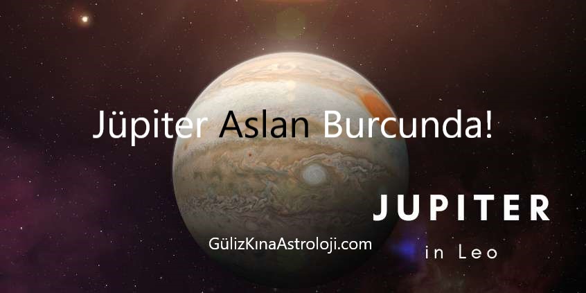 Jüpiter Aslan Burcuna Geçiyor! 3 Jupiter Aslan burcuna